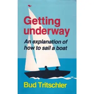 USED-Getting Underway: An Explanation of How to Sail a Boat by Bud Tritschler (Paperback)
