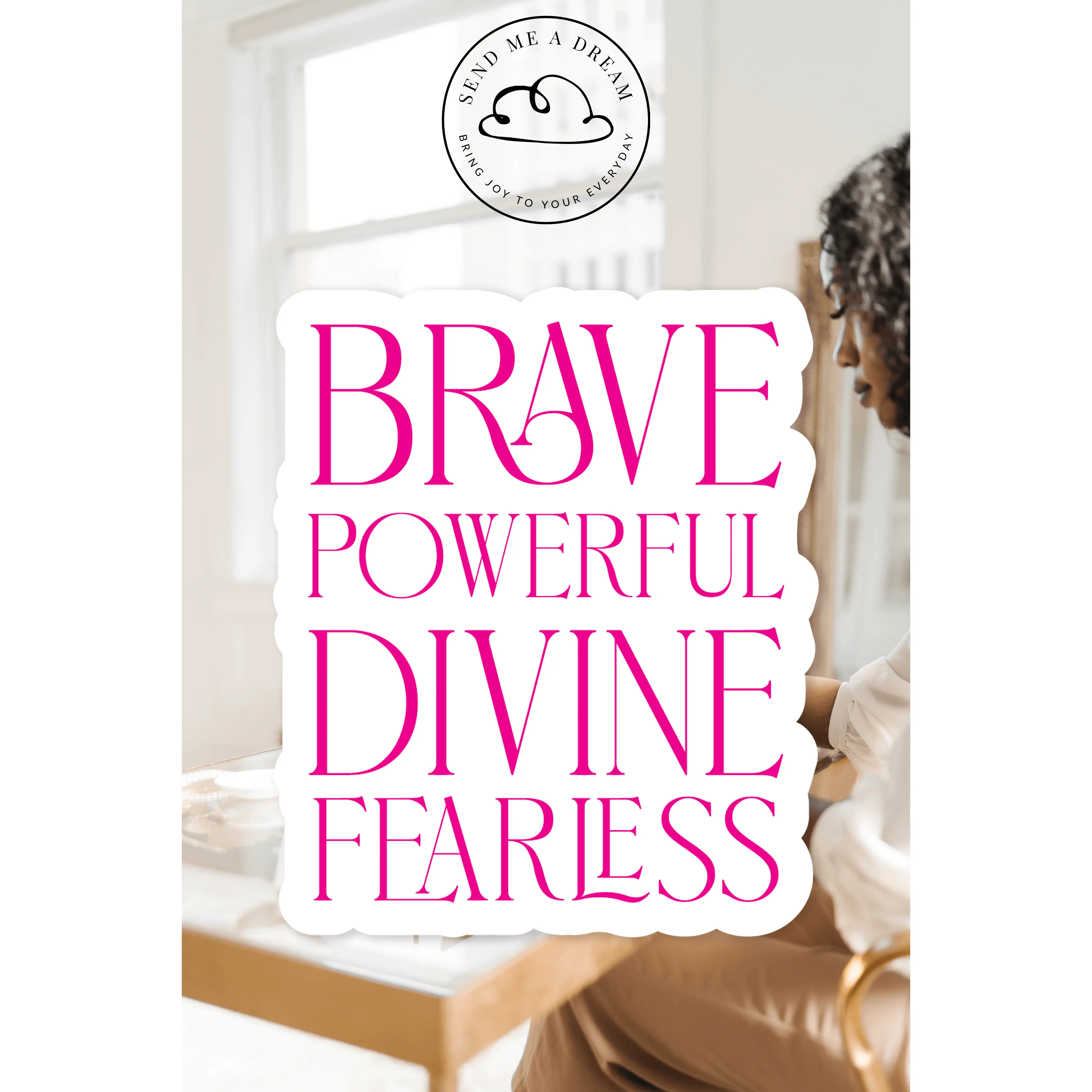 Brave, Powerful, Divine, Fearless Inspirational Sticker