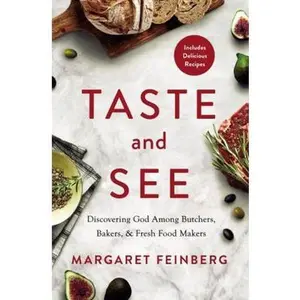 USED-Taste and See: Discovering God Among Butchers, Bakers, and Fresh Food Makers by Feinberg, Margaret (Paperback)