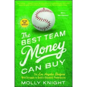 USED-The Best Team Money Can Buy: The Los Angeles Dodgers' Wild Struggle to Build a Baseball Powerhouse by Knight, Molly (Paperback)