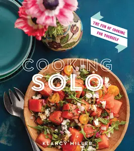 Cooking Solo: The Fun of Cooking for Yourself by Klancy E. Miller [Paperback Book]