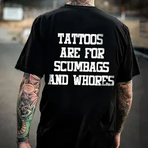 TATTOOS ARE FOR SCUMBAGS AND WHORES  Tshirt, Hoodie, Sweatshirt, Aesthetic Tatoo Outfits, Streetwear Style, Retro Vintage Y2k Men Graphic Tees