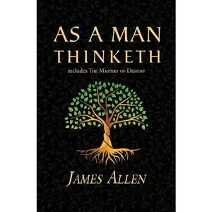 As a Man Thinketh - the Original 1902 Classic (includes the Mastery of Destiny) (Reader's Library Classics)