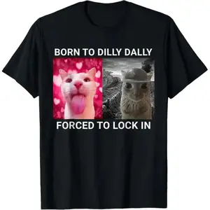 Born To Dilly Dally and Forced To Lock In Meme Funny Cat T Shirt Cute Graphic Cotton Shortsleeve