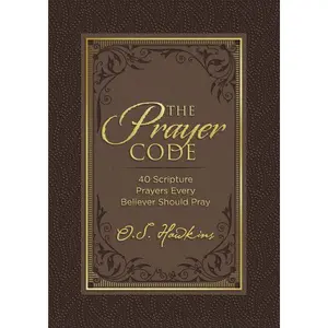 The Prayer Code: 40 Scripture Prayers Every Believer Should Pray