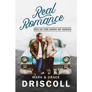 USED-Real Romance: Sex in the Song of Songs by Driscoll, Mark (Paperback)