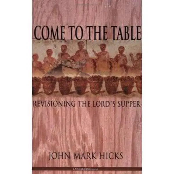 USED Book - Come to the Table: Revisioning the Lord's Supper by Hicks, John Mark (Paperback) - english