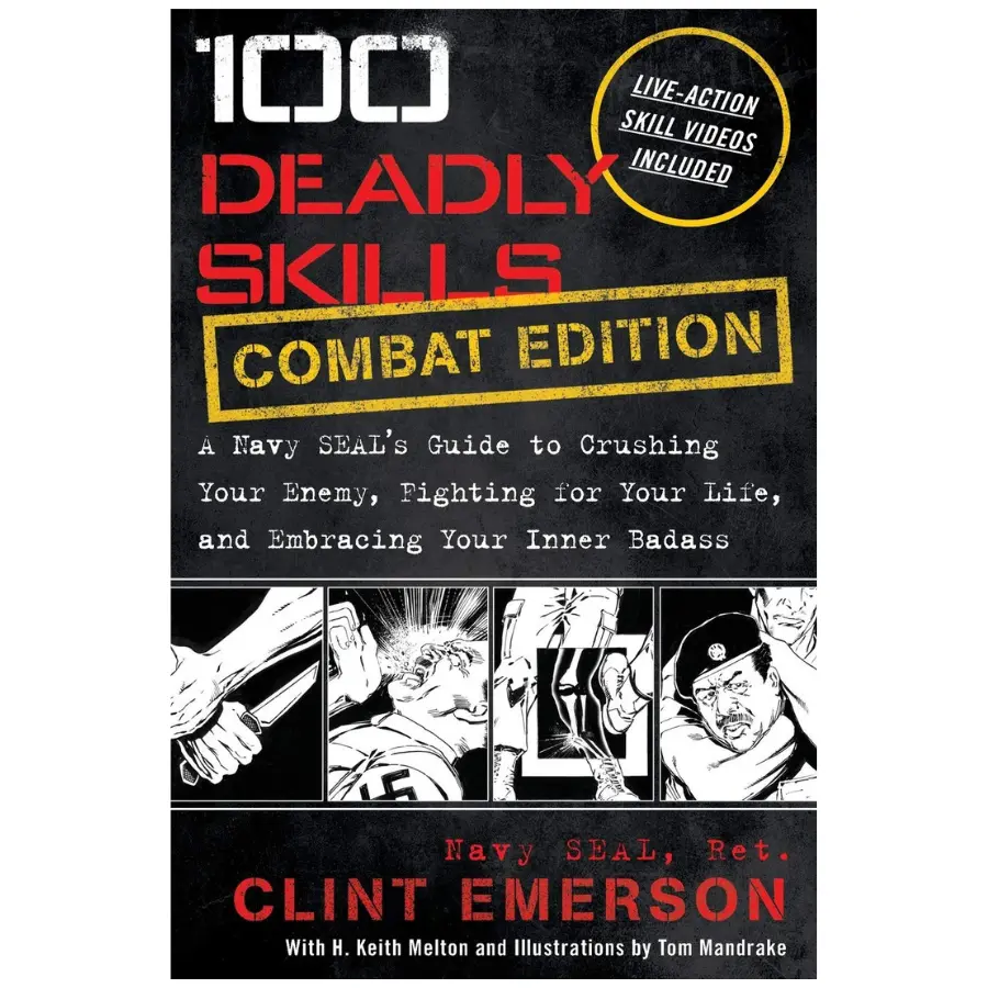 100 Deadly Skills: COMBAT EDITION: A Navy SEAL's Guide to Crushing Your Enemy, Fighting for Your Life, and Embracing Your Inner Badass