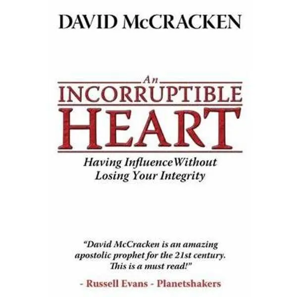USED-An Incorruptible Heart: Having Influence Without Losing Your Integrity by David McCracken (Paperback)