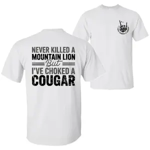 Never Killed a Mountain Lion But I have Choked a Cougar Funny Quote T-Shirt, Sarcastic Humor 2 Sided Graphic Design Unisex Cotton T-shirt for for Women Womenswear Top