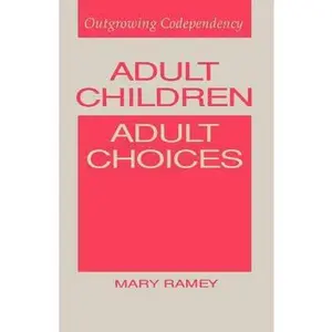 USED-Adult Children, Adult Choices: Outgrowing Codependency by Ramey, Mary (Paperback)