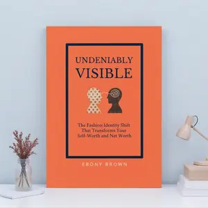 Undeniably Visible Fashion Identity Transformation Book Guide 6-Week Program for Women Enhancing Style & Self-Worth Limited Edition Signed Copy by Ebony Brown - Beauty
