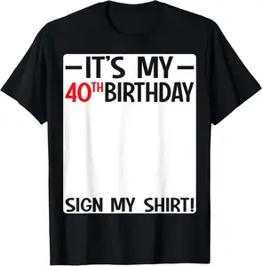 It's My 40th Birthday 40 Years Old Birthday Party Sign My Casual Short sleeve Cotton T-Shirt