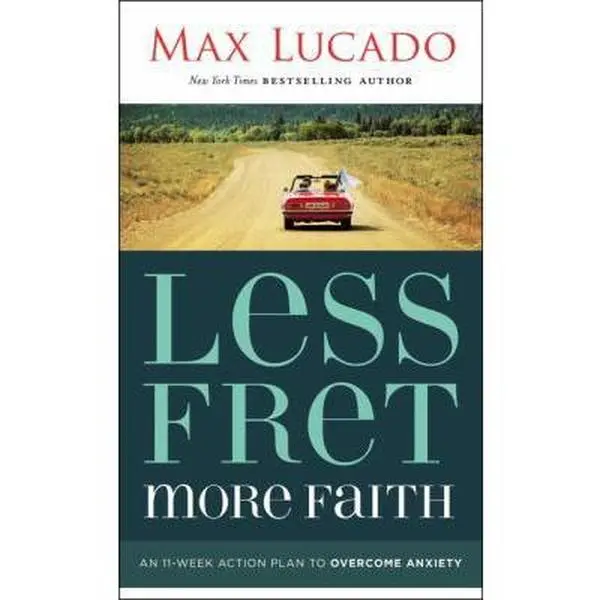 USED-Less Fret, More Faith: An 11-Week Action Plan to Overcome Anxiety by Lucado, Max (Mass Market Paperback)