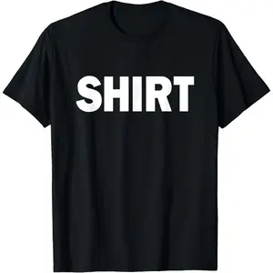 T-Shirt That Says Shirt. Simple One Word Funny Message T-Shirt,Made in USA