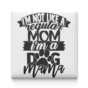 I’M NOT LIKE A REGULAR MOM, I’M A DOG MAMA MAGNET