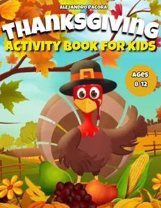 Thanksgiving Activity Book for Kids ages 8-12: for Toddlers, fun book for kids, dot markers activity book for kids: A Fun Color Book with Mazes, Dot To Dot, word search & Coloring Pages For Toddlers