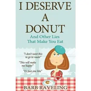 USED-I Deserve a Donut (And Other Lies That Make You Eat): A Christian Weight Loss Resource by Raveling, Barb (Paperback)