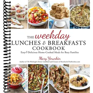 The Weekday Lunches & Breakfasts Cookbook: Easy & Delicious Home-Cooked Meals for Busy Families