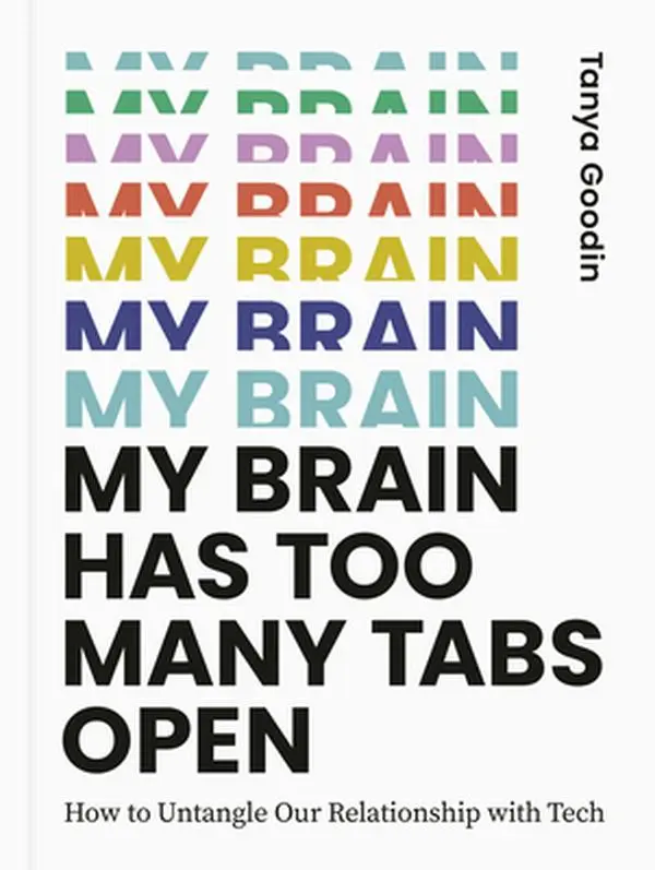 USED-My Brain Has Too Many Tabs Open: How to Untangle Our Relationship with Tech by Goodin, Tanya (Hardcover)