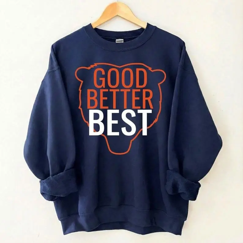 Good Better Best Shirt and Sweatershirt, Chicago Football Fans Vintage Unisex Sweatshirt, Good Better Best Full Quote tee