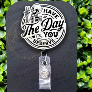 Have The Day You Deserve Retractable Badge Reel