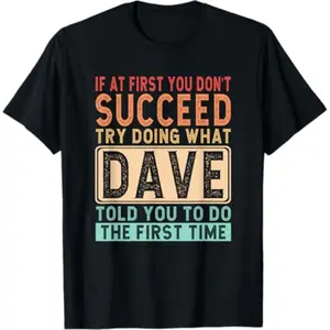 Humorous Dave Quote Cotton T-Shirt Featuring If At First You Don T Succeed Message Ideal Gift for Dave Showcasing Dave Vibes Sarcastic Style