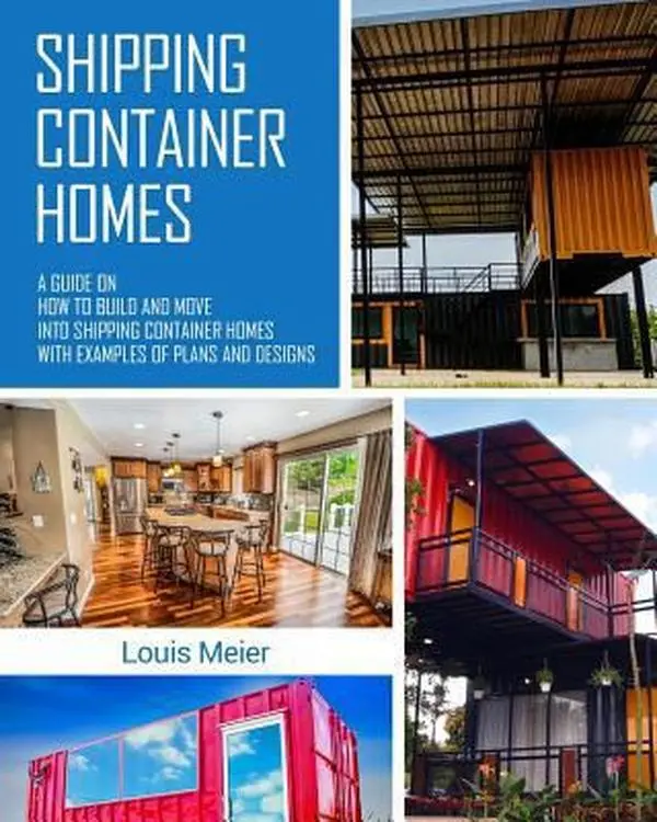 USED-Shipping Container Homes: A Guide on How to Build and Move into Shipping Container Homes with Examples of Plans and Designs by Meier, Louis (Paperback)