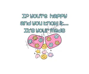 If You're Happy It's Your Meds • T-shirt Tee Shirt Comfortable Unisex Top Funny Sarcastic Cute