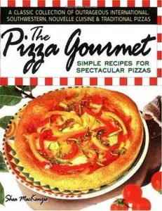 USED-The Pizza Gourmet: Simple Recipes for Spectacular Pizza by Shea MacKenzie (Paperback)