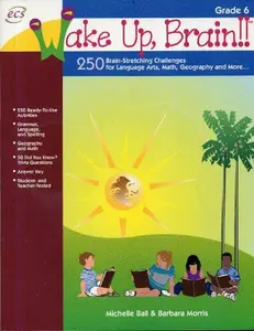 USED-Wake Up, Brain!! 250 Brain-Stretching Challenges for Language Arts, Math, Geography and More, Grade 6 by Michelle Ball (Paperback)
