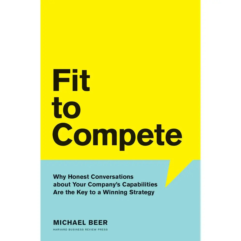 USED-Fit to Compete: Why Honest Conversations about Your Company's Capabilities Are the Key to a Winning Strategy by Beer, Michael (Hardcover)