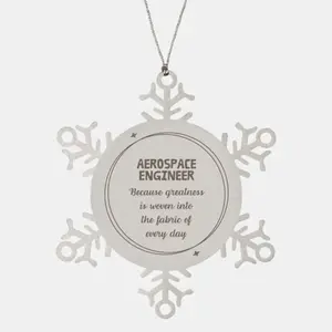 Sarcastic Aerospace Engineer Snowflake Ornament Gifts, Christmas Holiday Gifts for Aerospace Engineer Ornament, Aerospace Engineer: Because greatness is woven into the fabric