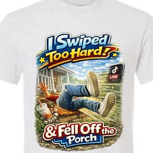 I Swiped Too Hard & Fell Off The Porch Shirt | Funny TikTok Live Creator Tee | Viral Social Media Humor Shirt