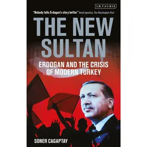 USED-The New Sultan: Erdogan and the Crisis of Modern Turkey by Cagaptay, Soner (Paperback)