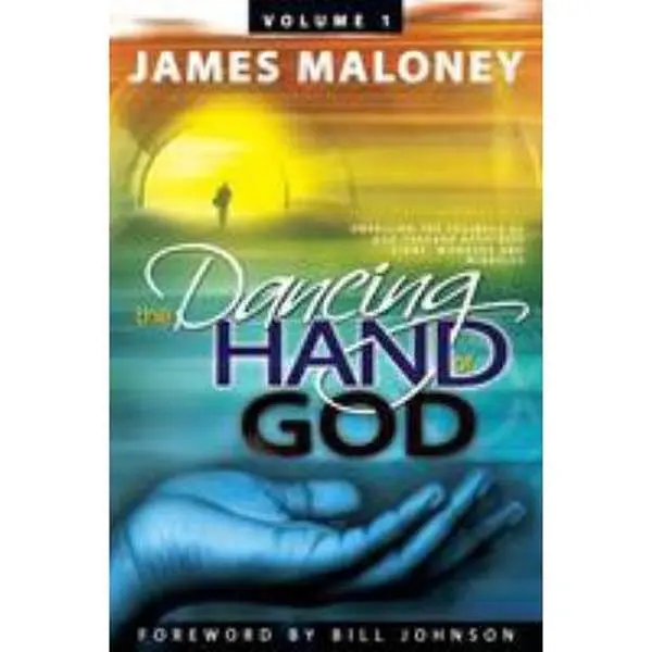 USED-The Dancing Hand of God Volume 1: Unveiling the Fullness of God Through Apostolic Signs, Wonders, and Miracles by Maloney, James (Paperback)