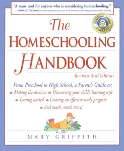 USED-The Homeschooling Handbook: From Preschool to High School, a Parent's Guide To: Making the Decision; Discovering Your Child's Learning Style; Getting by Griffith, Mary (Paperback)