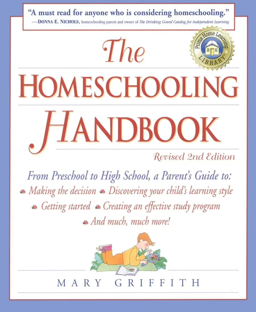 USED-The Homeschooling Handbook: From Preschool to High School, a Parent's Guide To: Making the Decision; Discovering Your Child's Learning Style; Getting by Griffith, Mary (Paperback)