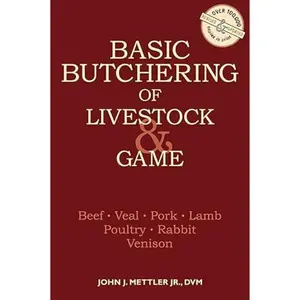 Basic Butchering of Livestock & Game: Beef, Veal, Pork, Lamb, Poultry, Rabbit, Venison Paperback – January 10, 1986