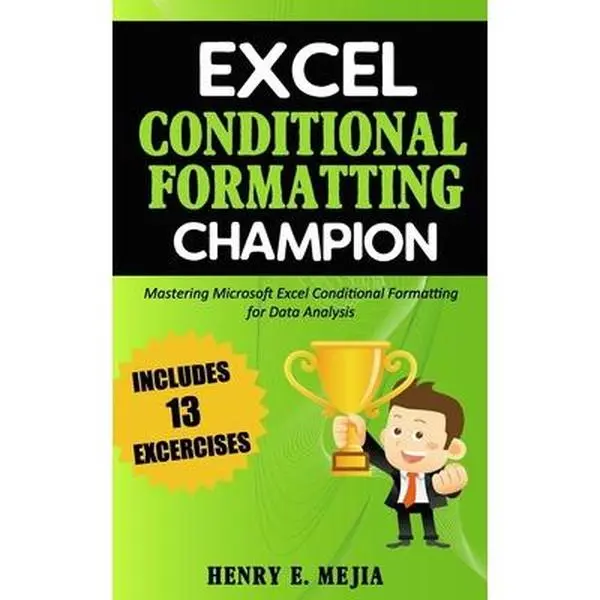 USED-Excel Conditional Formatting Champion: Mastering Microsoft Excel Conditional Formatting For Data Analysis by Mejia, Henry E. (Paperback)