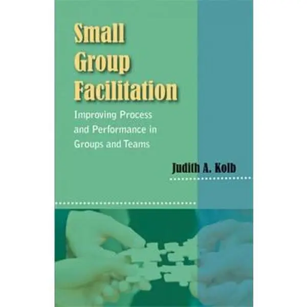 USED-Small Group Facilitation: Improving Process and Performance in Groups and Teams by Kolb, Judith A. (Paperback)