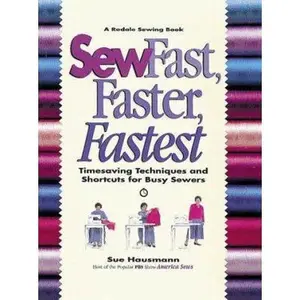 USED-Sew Fast, Faster, Fastest: Timesaving Techniques and Shortcuts for Busy Sewers (Rodale Sewing Book) by Sue Hausmann (Hardcover)
