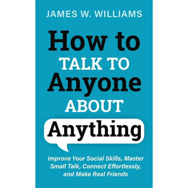 How to Talk to Anyone About Anything: Improve Your Social Skills, Master Small Talk, Connect Effortlessly, and Make Real Friends (Communication Skills Training) Paperback – March 24, 2021