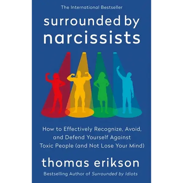 Surrounded by Narcissists: How to Effectively Recognize, Avoid, and Defend Yourself Against Toxic People (and Not Lose Your Mind) [The Surrounded by I - Paperback