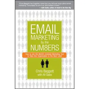 USED-Email Marketing by the Numbers: How to Use the World's Greatest Marketing Tool to Take Any Organization to the Next Level by Baggott, Chris (Hardcover)