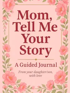 Mom, Tell Me Your Story: A guided journal for mom that makes one of the most meaningful Mothers Day gifts from daughter or son to celebrate her life and legacy
