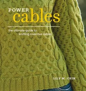 USED-Power Cables: The Ultimate Guide to Knitting Inventive Cables by Lily Chin (Paperback)