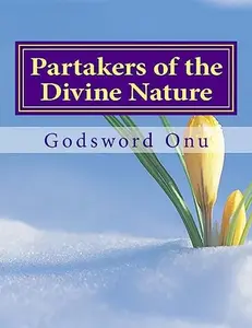 USED-Partakers of the Divine Nature: The Extraordinary and Supernatural Life in Christ Jesus by Onu, Godsword Godswill (Paperback)