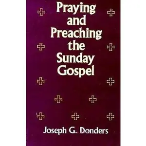 USED-Praying and Preaching the Sunday Gospel by Donders, Joseph G. (Paperback)