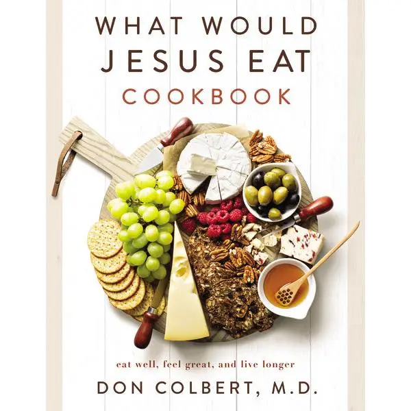 What Would Jesus Eat Cookbook: Eat Well, Feel Great, and Live Longer Healthy Pan